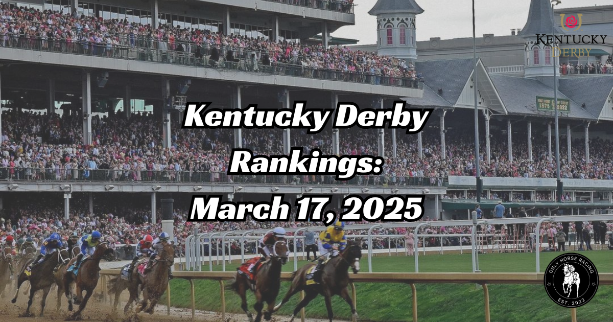 Kentucky Derby Rankings β March 17, 2025